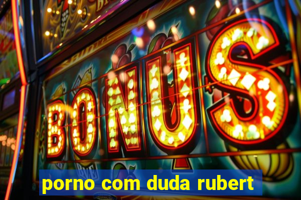 porno com duda rubert